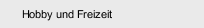 Hobby und Freizeit